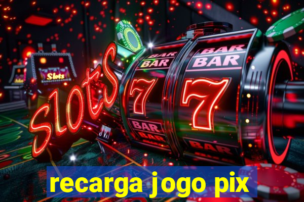 recarga jogo pix